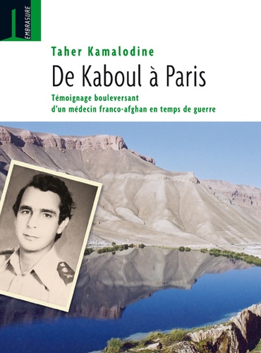 Taher Kamalodine - De Kaboul à Paris - Témoignage bouleversant d'un médecin franco-afghan en temps de guerre (1960-2010).