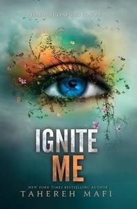 Tahereh Mafi - Shatter Me  : Ignite Me.