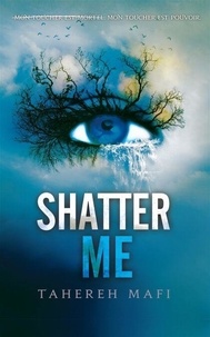 Tahereh Mafi - Shatter me T.1 - V.O. Insaississable.