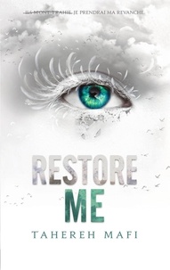 Tahereh Mafi - Shatter Me Tome 1 : Restore me.