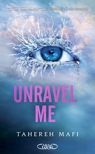 Tahereh Mafi - Shatter Me Tome 2 : Unravel me.