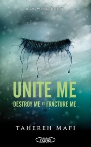 Tahereh Mafi - Shatter Me  : Unite Me - Tome 1.5, Destroy Me ; Tome 2.5, Fracture Me.