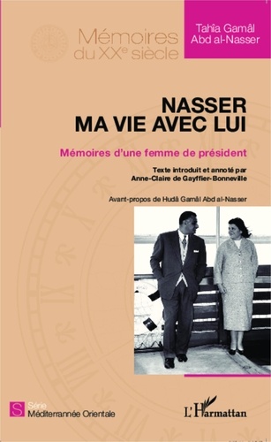 Tahîa Gamâl Abd al-Nasser - Nasser, ma vie avec lui - Mémoires d'une femme de président.