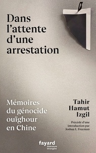 Tahir Hamut Izgil - Dans l'attente d'une arrestation - Mémoires du génocide ouïghour en Chine.