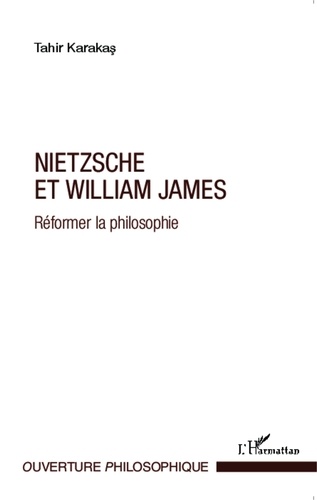Tahir Karakas - Nietzsche et William James - Réformer la philosophie.