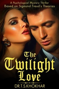  Tahir Saleem Khokhar - The Twilight Love: A Psychological Mystery Thriller Based on Sigmund Freud's Theoriesfictio.