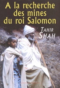 Tahir Shah - A la recherche des mines du roi Salomon.