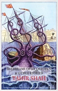  Tahir Shah - Daydreams of an Octopus &amp; Other Stories.
