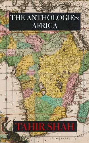  Tahir Shah - The Anthologies: Africa - The Anthologies.