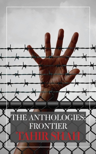  Tahir Shah - The Anthologies: Frontier - The Anthologies.
