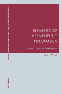 Tahir Wood - Elements of Hermeneutic Pragmatics - Agency and Interpretation.