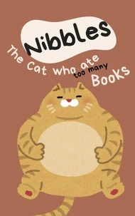 Nibbles the Cat Who Ate Too Many Books