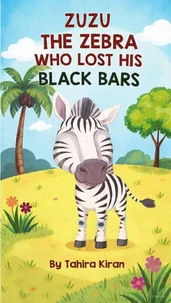 Zuzu The Zebra Who Lost His Black Bars