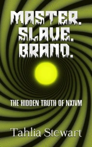 Master. Slave. Brand. The Hidden Truth of NXIVM