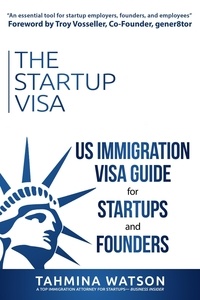 Livres à télécharger gratuitement sur l'électronique The Startup Visa: U.S. Immigration Visa Guide for Startups and Founders ePub en francais par Tahmina Watson