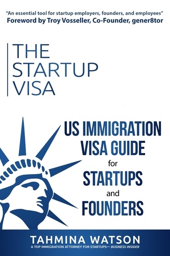  Tahmina Watson - The Startup Visa: U.S. Immigration Visa Guide for Startups and Founders.