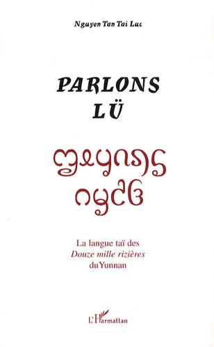 Tai-Luc Nguyen-Tan - Parlons Lü - La langue Thaï des Douze mille rizières du Yunnan.