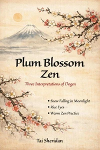 Plum Blossom Zen - Three Interpretations of Dogen
