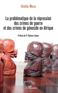 Taïcha Maïga - La problématique de la répression des crimes de guerre et des crimes de génocide en Afrique.