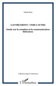 Taichi Hara - Lautréamont : vers l'autre - Etude sur la création et la communication littéraires.