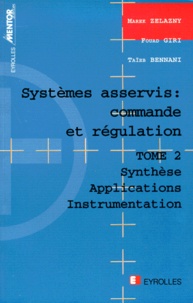 Taieb Bennani et Marek Zelazny - Systemes Asservis : Commande Et Regulation. Tome 2, Synthese, Applications Et Instrumentations.