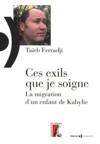 Taïeb Ferradji - Ces exils que je soigne - La migration d'un enfant de Kabylie.