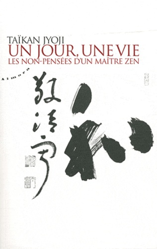 Taïkan Jyoji - Un jour, une vie - Les non-pensées d'un maître zen, Tome 1.
