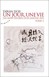 Un jour, une vie - Les non-pensées dun maître zen, Tome 3.pdf