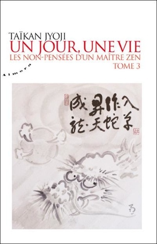 Taïkan Jyoji - Un jour, une vie - Les non-pensées d'un maître zen, Tome 3.