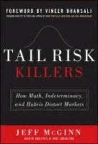 Tail Risk Killers: How Math, Indeterminacy, and Hubris Distort Markets.