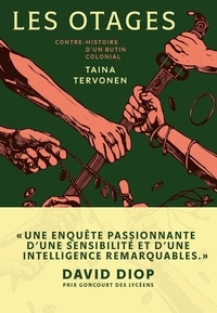 Taina Tervonen - Les otages - Contre-histoire d'un butin colonial.