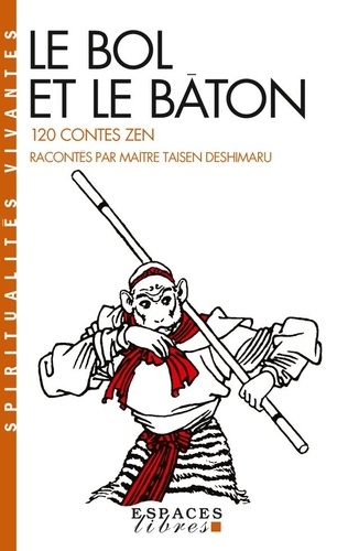 Taisen Deshimaru - Le Bol Et Le Baton. 120 Contes Zen Racontes Par Maitre Taisen Deshimaru.