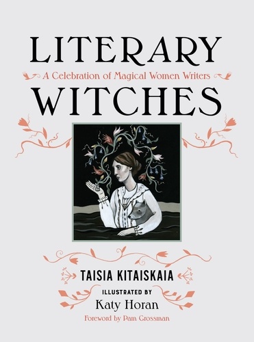 Literary Witches. A Celebration of Magical Women Writers