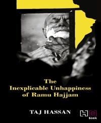 Taj Hassan - The Inexplicable Unhappiness of Ramu Hajjam.