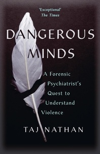Taj Nathan - Dangerous Minds - A Forensic Psychiatrist's Quest to Understand Violence.