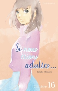 Takako Shimura et Jordan Sinnes - SI NS ETIONS AD  : Si nous étions adultes... - chapitre 16.