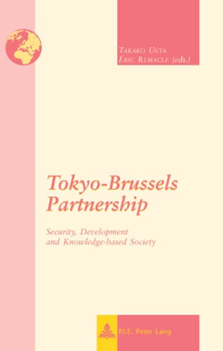 Takako Ueta et Eric Remacle - Tokyo-Brussels Partnership - Security, Development and Knowledge-based Society.