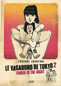 Takashi Fukutani - Le vagabond de Tokyo Tome 2 : Tender is the night.