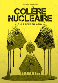 Takashi Imashiro - Colère nucléaire Tome 3 : La folie du Japon.