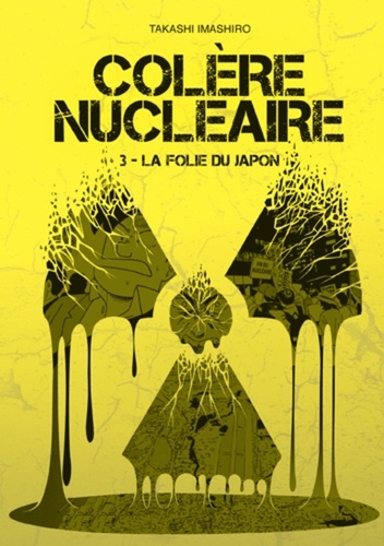 COLERENUCLEAIRE  Colère nucléaire - Tome 3 La folie du Japon