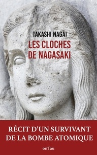 Takashi Nagai - Les cloches de Nagasaki - Journal d'une victime de la bombe atomique.