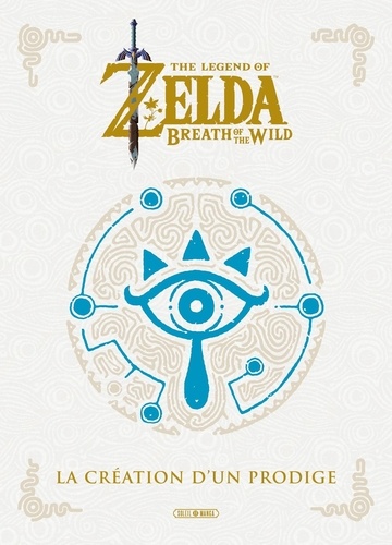 The Legend of Zelda : Breath of the Wild. La création d'un prodige