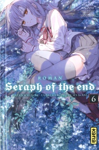 Takaya Kagami et Yamato Yamamoto - Seraph of the end - Glenn Ichinose, La catastrophe de ses 16 ans (roman) Tome 6 : .
