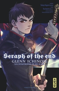 Livres gratuits télécharger le fichier pdf Seraph of the end - Glenn Ichinose, La catastrophe de ses 16 ans Tome 4