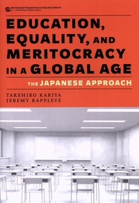 Takehiko Kariya et Jeremy Rappleye - Education, Equality, and Meritocracy in a Global Age - The Japanese Approach.