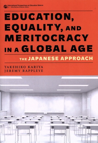 Takehiko Kariya et Jeremy Rappleye - Education, Equality, and Meritocracy in a Global Age - The Japanese Approach.