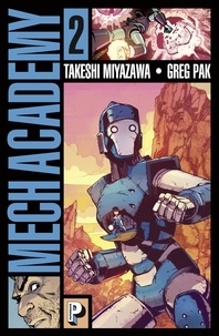 Takeshi Miyazawa et Greg Pak - Mech Academy Tome 2 : .