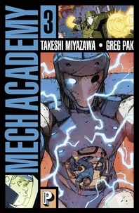 Takeshi Miyazawa et Greg Pak - Mech Academy Tome 3 : .