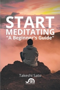  Takeshi Sato - Start Meditating, A Beginner's guide.