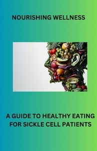  TAKIA THORNTON - Nourishing Wellness: A Guide To Healthy Eating For Sickle Cell Patients.